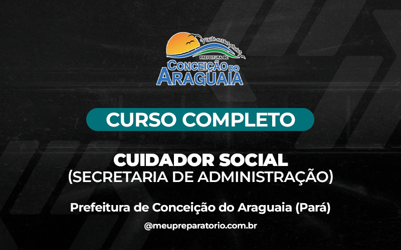 Cuidador Social (Secretaria de Administração)-  Conceição do Araguaia (PA)