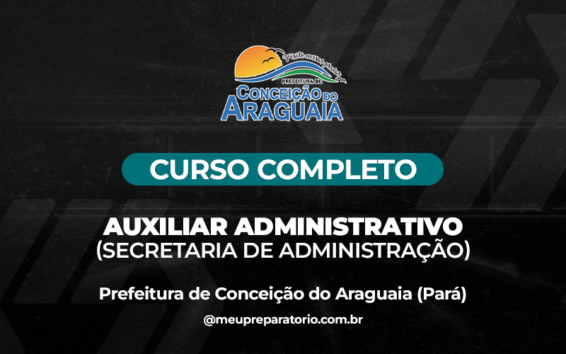 Auxiliar Administrativo (Secretaria de Administração) -  Conceição do Araguaia (PA)