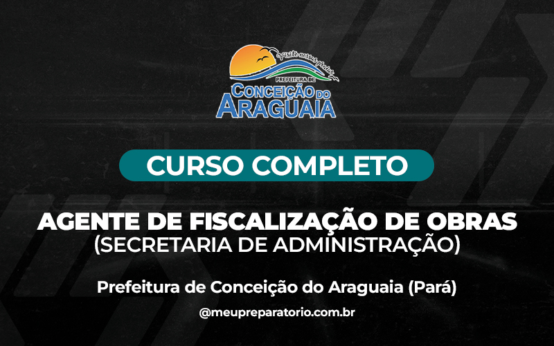 Agente de Fiscalização de Obras(Secretaria de Administração)-  Conceição do Araguaia (PA)