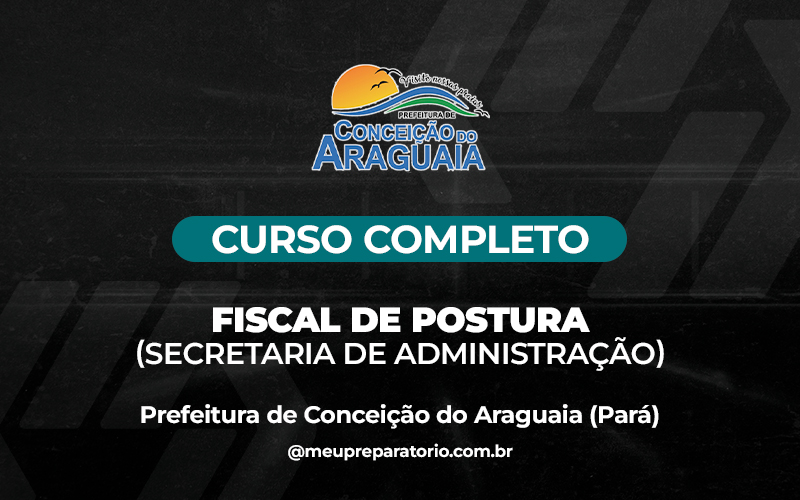 Fiscal de Postura (Secretaria de Administração) -  Conceição do Araguaia (PA)