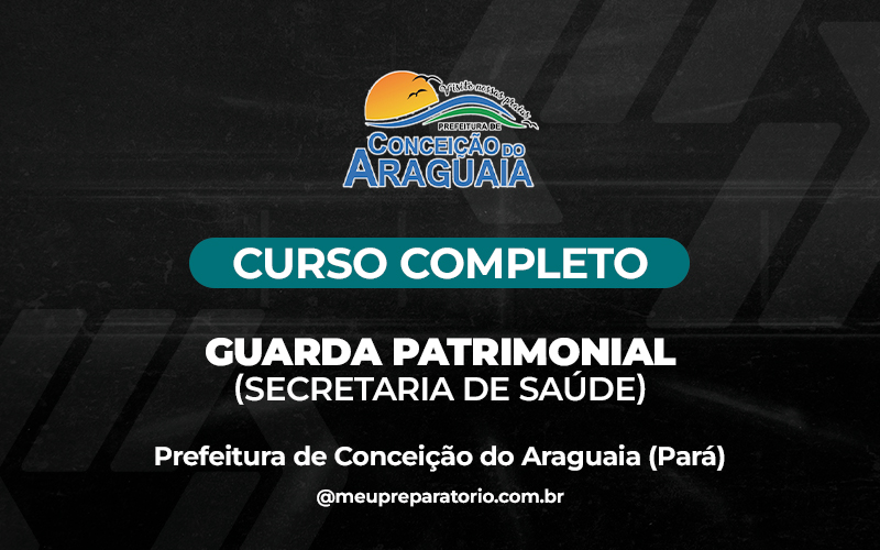 Guarda Patrimonial (Secretaria de Saúde) - Conceição do Araguaia (PA)