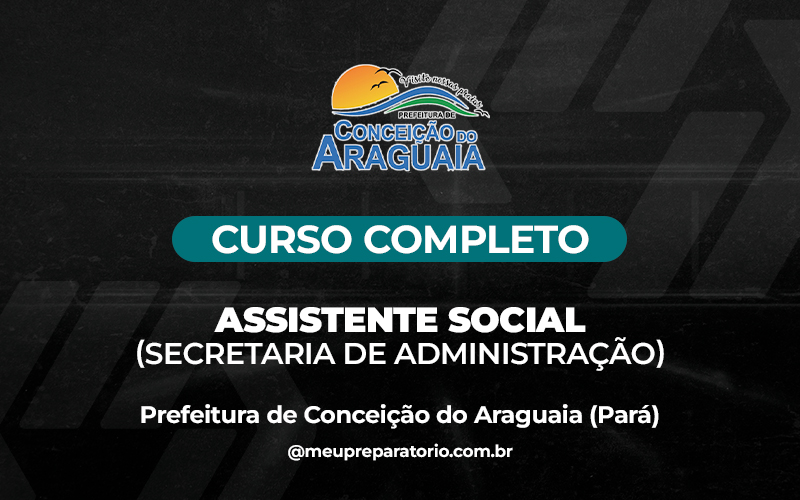 Assistente Social (Secretaria de Administração) -  Conceição do Araguaia (PA)