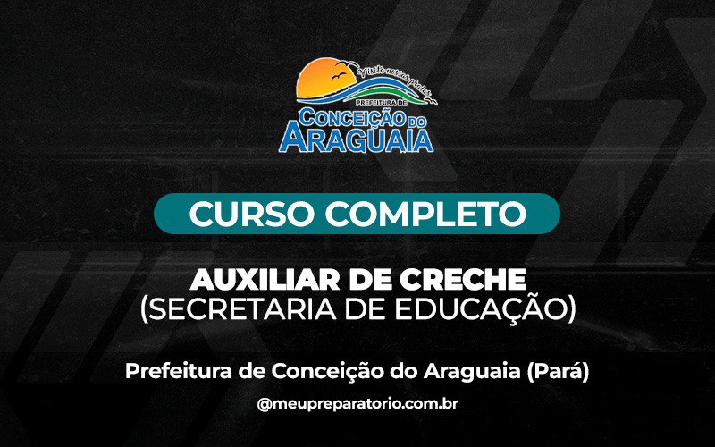 Auxiliar de Creche (Secretaria de Educação) -  Conceição do Araguaia (PA)