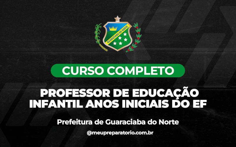 Professor Educação Infantil Anos Iniciais do EF - Guaraciaba do Norte (CE)