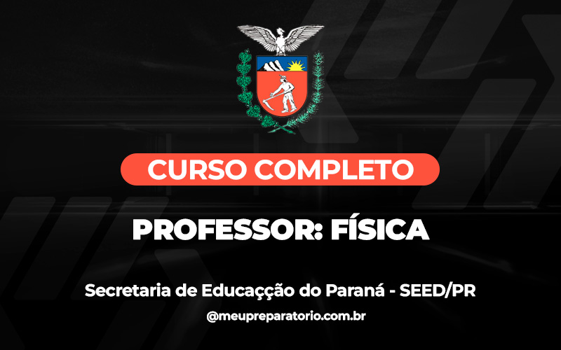 Professor: Física - Paraná - SEED (PSS)