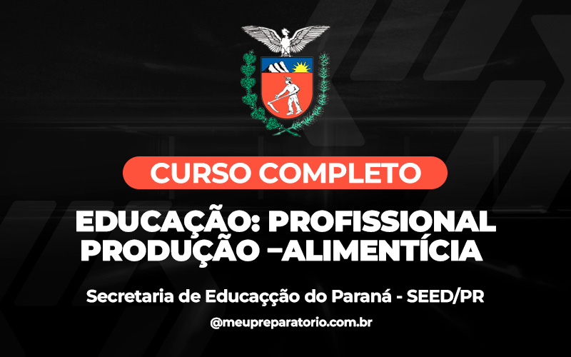 Educação: Profissional – Produção –Alimentícia - Paraná - SEED (PSS)