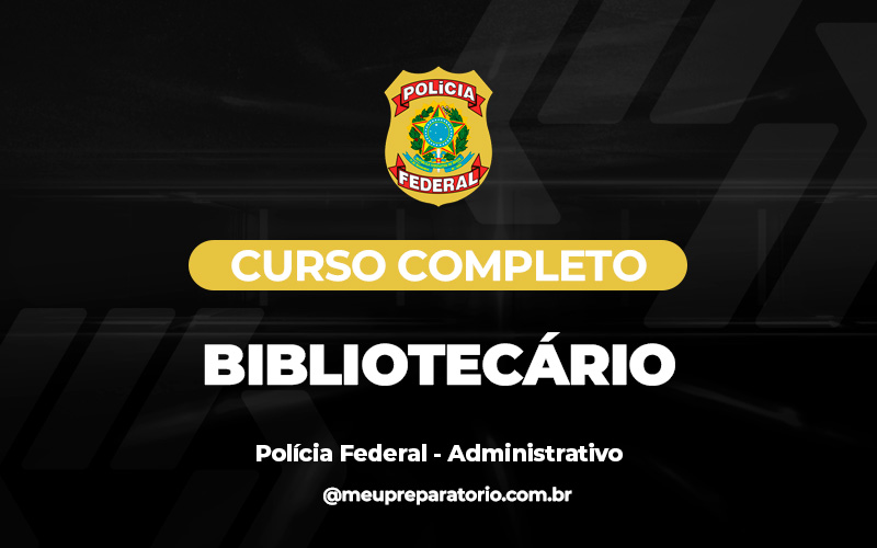 Bibliotecário - PF - ADMINISTRATIVO