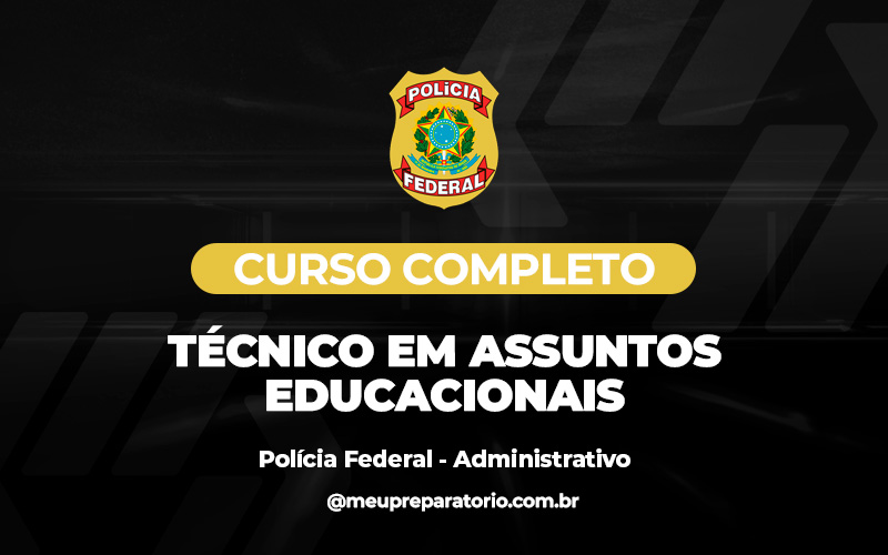 Técnico em Assuntos Educacionais - PF - ADMINISTRATIVO