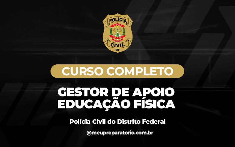 Gestor de Apoio - Educação Física - Polícia Civil - DF ( ADMINISTRATIVO)