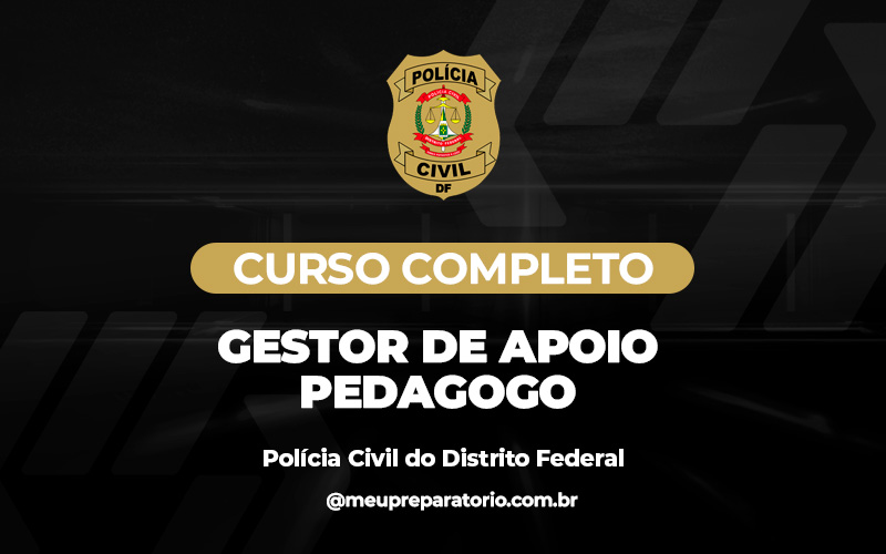 Gestor de Apoio - Pedagogo - Polícia Civil - DF ( ADMINISTRATIVO)