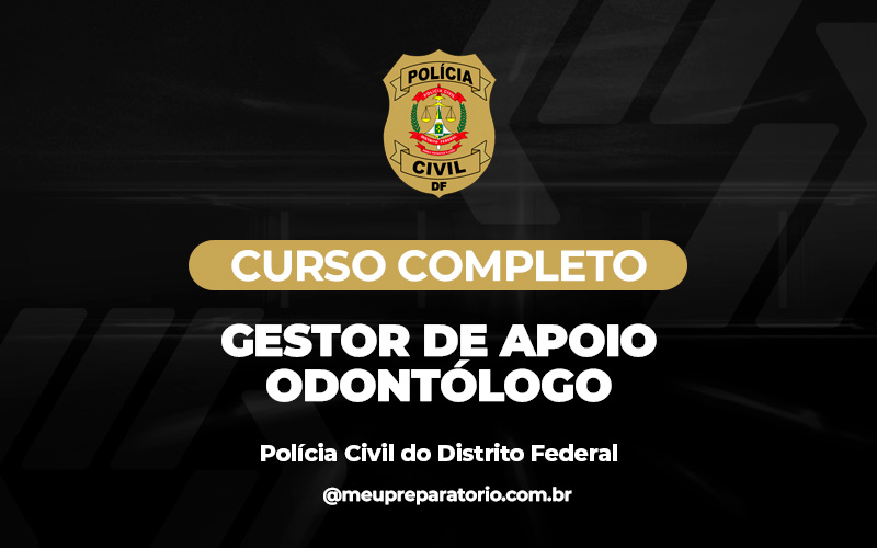 Gestor de Apoio - Odontólogo - Polícia Civil - DF ( ADMINISTRATIVO)