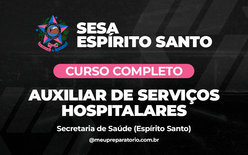 Auxiliar de Serviços Hospitalares - Espirito Santo - SESA- (SAÚDE) 
