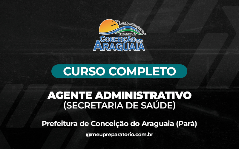 Agente Administrativo (Secretaria de Saúde) - Conceição do Araguaia (PA)
